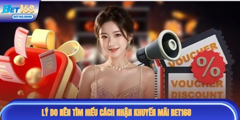 Lý do nên tìm hiểu cách nhận khuyến mãi BET168
