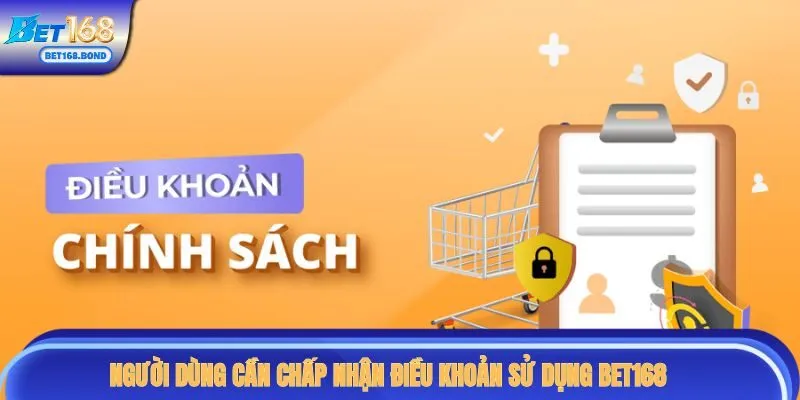 Người dùng truy cập cần chấp nhận điều khoản sử dụng BET168