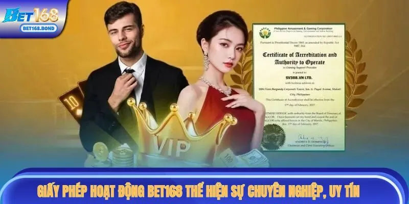 Giấy phép hoạt động BET168 thể hiện sự chuyên nghiệp, uy tín