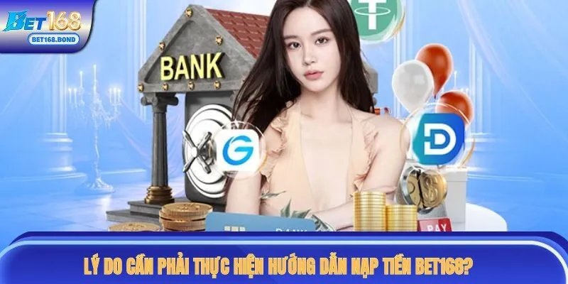 Tại sao hội viên cần phải nạp tiền vào hệ thống BET168?