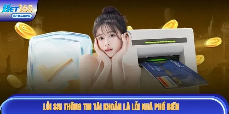 Lỗi sai thông tin tài khoản là lỗi khá phổ biến