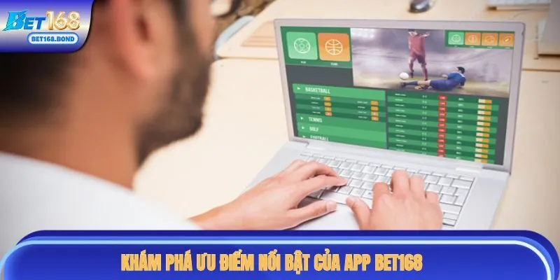 Khám phá ưu điểm nổi bật của app BET168