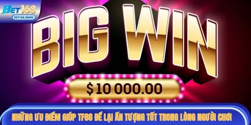 Những ưu điểm giúp TF88 ghi điểm trong mắt các hội viên